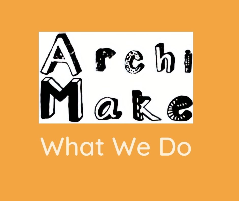 Archimake What We Do